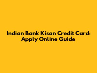 Indian Bank Kisan Credit Card: Apply Online Guide