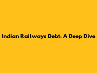 Indian Railways' Debt: A Deep Dive
