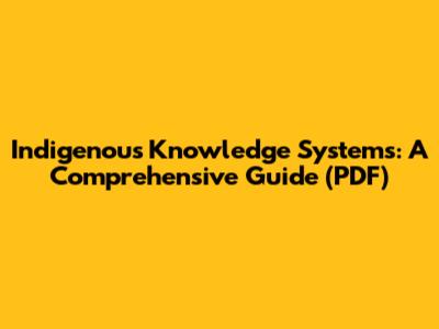 Indigenous Knowledge Systems: A Comprehensive Guide (PDF)