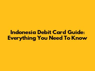 Indonesia Debit Card Guide: Everything You Need To Know