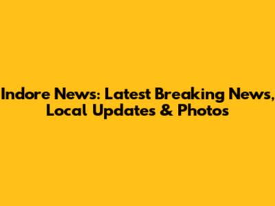 Indore News: Latest Breaking News, Local Updates & Photos