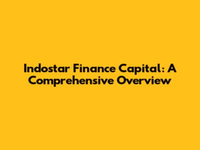 Indostar Finance Capital: A Comprehensive Overview