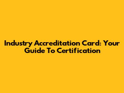 Industry Accreditation Card: Your Guide To Certification