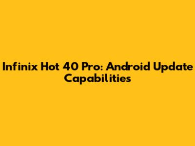 Infinix Hot 40 Pro: Android Update Capabilities