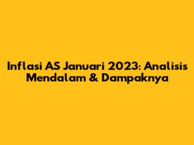 Inflasi AS Januari 2023: Analisis Mendalam & Dampaknya