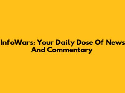 InfoWars: Your Daily Dose Of News And Commentary