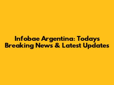 Infobae Argentina: Today's Breaking News & Latest Updates