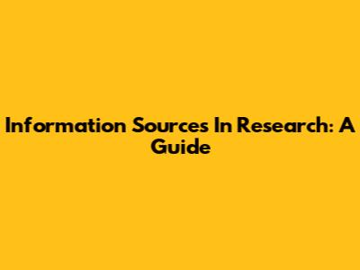 Information Sources In Research: A Guide