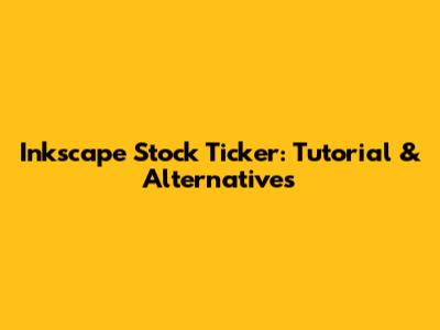 Inkscape Stock Ticker: Tutorial & Alternatives