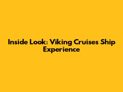 Inside Look: Viking Cruises Ship Experience