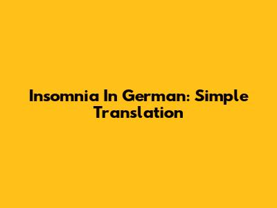 Insomnia In German: Simple Translation
