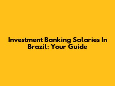 Investment Banking Salaries In Brazil: Your Guide