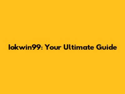 Iokwin99: Your Ultimate Guide