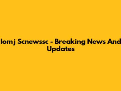 Iomj Scnewssc - Breaking News And Updates