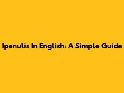 Ipenulis In English: A Simple Guide