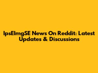 IpsEImgSE News On Reddit: Latest Updates & Discussions