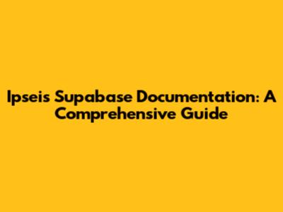 Ipseis Supabase Documentation: A Comprehensive Guide