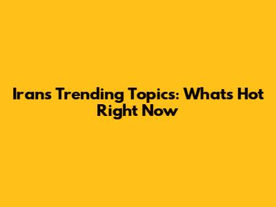 Iran's Trending Topics: What's Hot Right Now