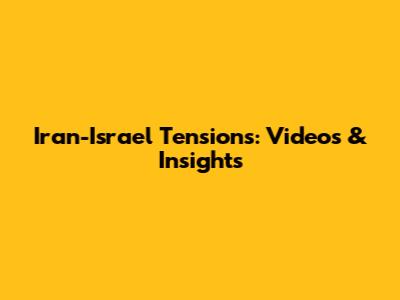 Iran-Israel Tensions: Videos & Insights
