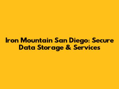 Iron Mountain San Diego: Secure Data Storage & Services