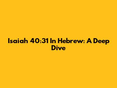Isaiah 40:31 In Hebrew: A Deep Dive