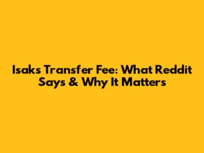 Isak's Transfer Fee: What Reddit Says & Why It Matters