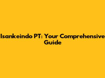 Isankeindo PT: Your Comprehensive Guide