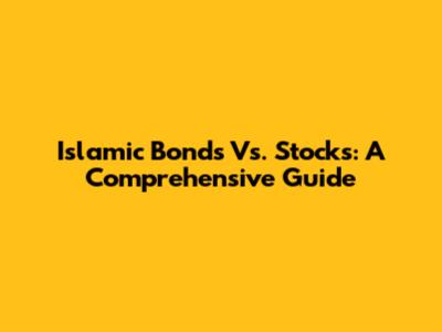Islamic Bonds Vs. Stocks: A Comprehensive Guide
