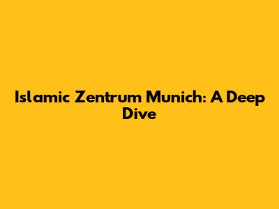 Islamic Zentrum Munich: A Deep Dive