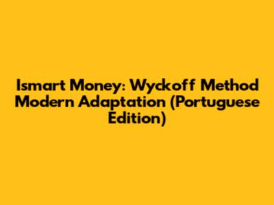 Ismart Money: Wyckoff Method Modern Adaptation (Portuguese Edition)
