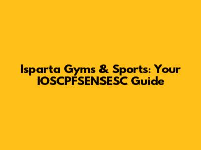 Isparta Gyms & Sports: Your IOSCPFSENSESC Guide