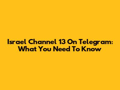 Israel Channel 13 On Telegram: What You Need To Know