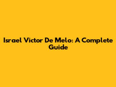 Israel Victor De Melo: A Complete Guide