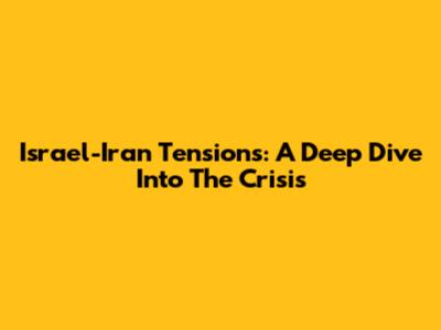 Israel-Iran Tensions: A Deep Dive Into The Crisis