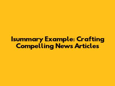 Isummary Example: Crafting Compelling News Articles