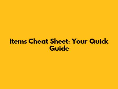 Items Cheat Sheet: Your Quick Guide