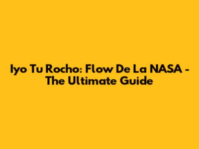 Iyo Tu Rocho: Flow De La NASA - The Ultimate Guide