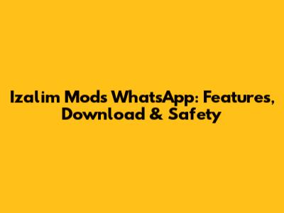 Izalim Mods WhatsApp: Features, Download & Safety