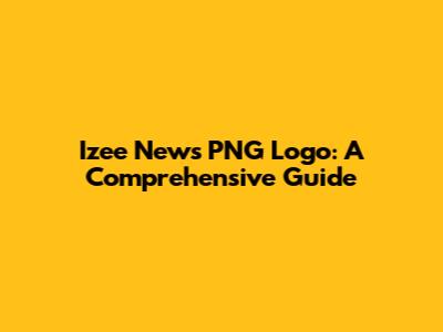 Izee News PNG Logo: A Comprehensive Guide