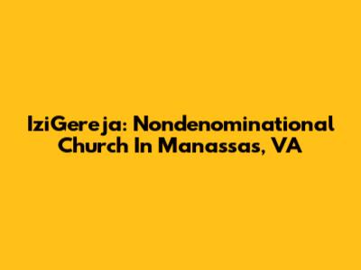 IziGereja: Nondenominational Church In Manassas, VA