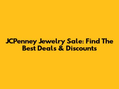 JCPenney Jewelry Sale: Find The Best Deals & Discounts