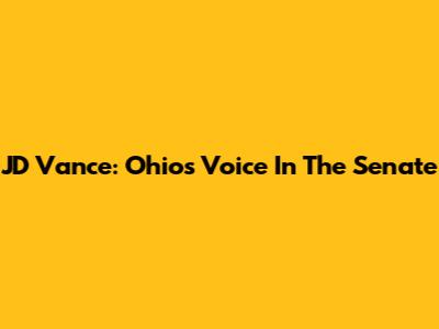 JD Vance: Ohio's Voice In The Senate
