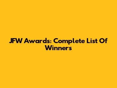 JFW Awards: Complete List Of Winners