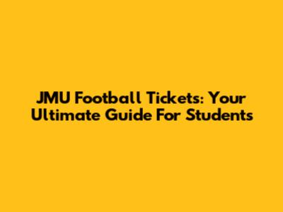 JMU Football Tickets: Your Ultimate Guide For Students