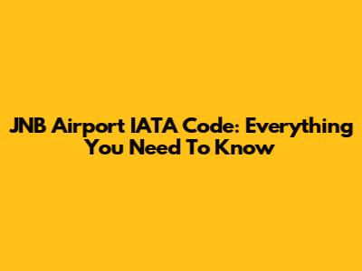 JNB Airport IATA Code: Everything You Need To Know