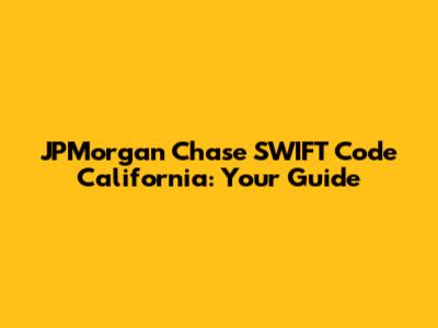 JPMorgan Chase SWIFT Code California: Your Guide