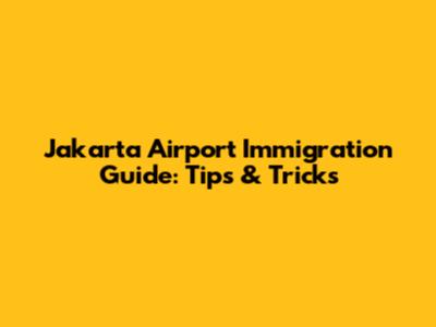 Jakarta Airport Immigration Guide: Tips & Tricks