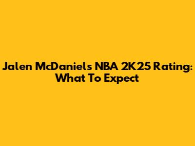 Jalen McDaniels' NBA 2K25 Rating: What To Expect