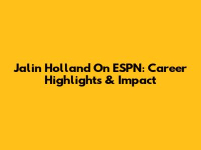 Jalin Holland On ESPN: Career Highlights & Impact