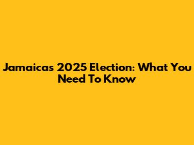 Jamaica's 2025 Election: What You Need To Know